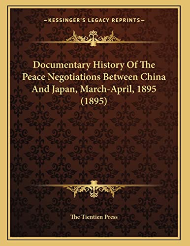 Documentary History Of The Peace Negotiations Between China And Japan, March-April, 1895 (1895) - Click to Buy