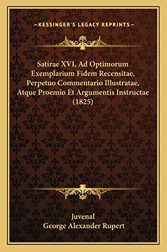 Satirae XVI, Ad Optimorum Exemplarium Fidem Recensitae, Perpetuo Commentario Illustratae, Atque Proemio Et Argumentis Instructae (1825) - Click to Buy