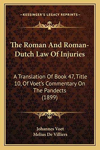 The Roman And Roman-Dutch Law Of Injuries: A Translation Of Book 47, Title 10, Of Voet's Commentary On The Pandects (1899) - Click to Buy