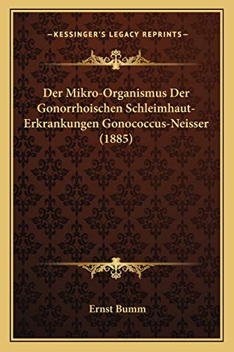 Der Mikro-Organismus Der Gonorrhoischen Schleimhaut-Erkrankungen Gonococcus-Neisser (1885) - Click to Buy