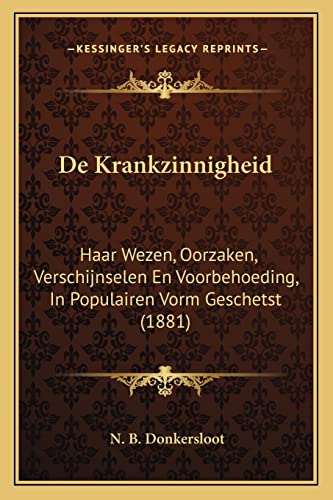 De Krankzinnigheid: Haar Wezen, Oorzaken, Verschijnselen En Voorbehoeding, In Populairen Vorm Geschetst (1881) (Dutch Edition) - Click to Buy