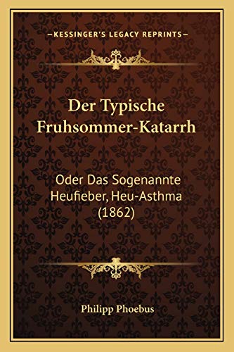 Der Typische Fruhsommer-Katarrh: Oder Das Sogenannte Heufieber, Heu-Asthma (1862) (German Edition)