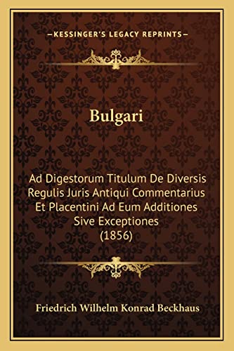 Bulgari: Ad Digestorum Titulum De Diversis Regulis Juris Antiqui Commentarius Et Placentini Ad Eum Additiones Sive Exceptiones (1856) - Click to Buy