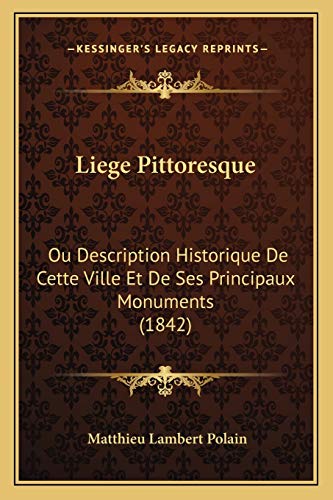 Liege Pittoresque: Ou Description Historique De Cette Ville Et De Ses Principaux Monuments (1842) (French Edition) - Click to Buy
