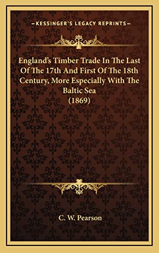 England's Timber Trade In The Last Of The 17th And First Of The 18th Century, More Especially With The Baltic Sea (1869) - Click to Buy
