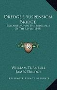 Dredge's Suspension Bridge: Explained Upon The Principles Of The Lever (1841) - Click to Buy
