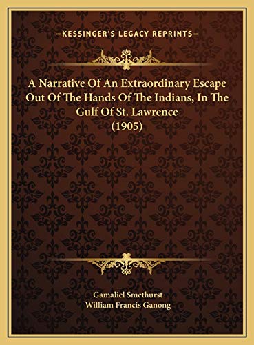 A Narrative Of An Extraordinary Escape Out Of The Hands Of The Indians, In The Gulf Of St. Lawrence (1905) - Click to Buy