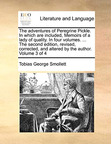 The adventures of Peregrine Pickle. In which are included, Memoirs of a lady of quality. In four volumes. ... The second edition, revised, corrected, and altered by the author. Volume 3 of 4 - Click to Buy