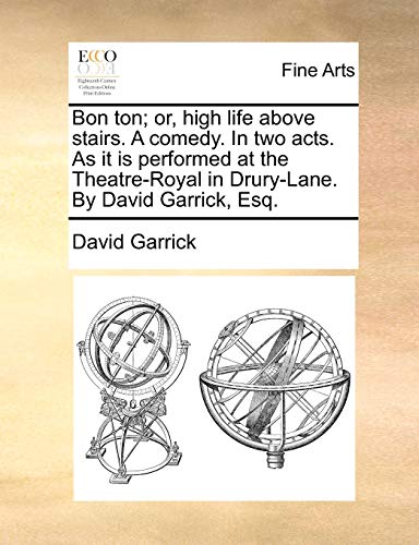 Bon Ton; Or, High Life Above Stairs. a Comedy. in Two Acts. as It Is Performed at the Theatre-Royal in Drury-Lane. by David Garrick, Esq. - Click to Buy