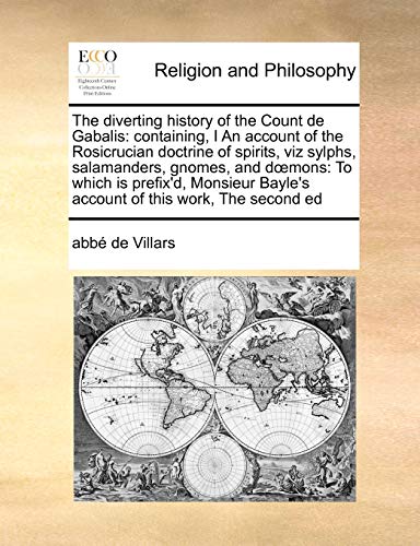 The diverting history of the Count de Gabalis: containing, I An account of the Rosicrucian doctrine of spirits, viz sylphs, salamanders, gnomes, and ... Bayle's account of this work, The second ed - Click to Buy