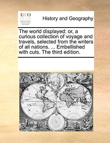 The world displayed: or, a curious collection of voyage and travels, selected from the writers of all nations. ... Embellished with cuts. The third edition. - Click to Buy