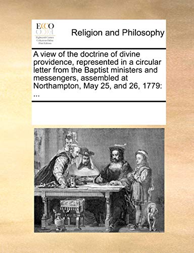 A view of the doctrine of divine providence, represented in a circular letter from the Baptist ministers and messengers, assembled at Northampton, May 25, and 26, 1779: ...: ...