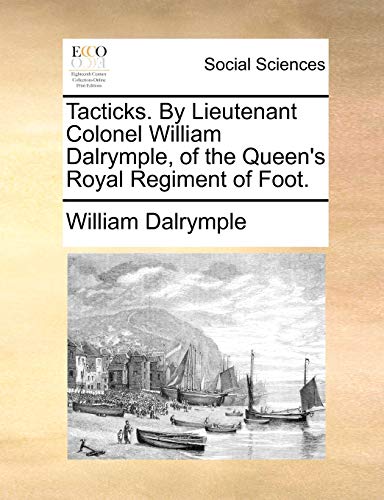 Tacticks. by Lieutenant Colonel William Dalrymple, of the Queen's Royal Regiment of Foot. - Click to Buy