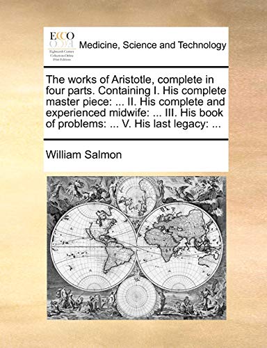 The works of Aristotle, complete in four parts. Containing I. His complete master piece: ... II. His complete and experienced midwife: ... III. His book of problems: ... V. His last legacy: ... - Click to Buy