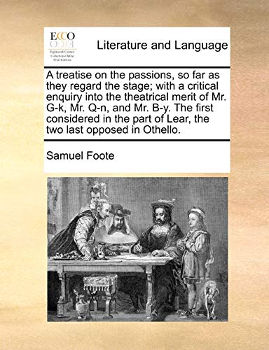 A Treatise on the Passions, So Far as They Regard the Stage; With a Critical Enquiry Into the Theatrical Merit of Mr - Click to Buy