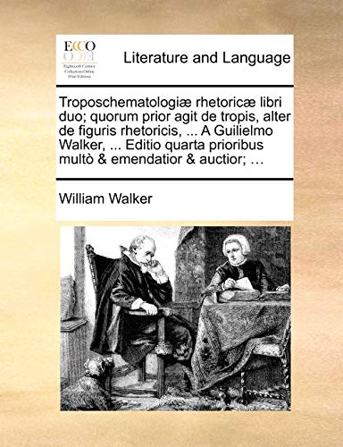 Troposchematologiæ rhetoricæ libri duo; quorum prior agit de tropis, alter de figuris rhetoricis, ... A Guilielmo Walker, ... Editio quarta prioribus multò & emendatior & auctior; ... (Latin Edition) - Click to Buy