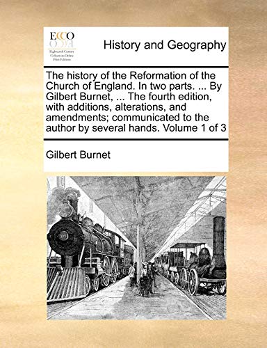 The History of the Reformation of the Church of England. in Two Parts. ... by Gilbert Burnet, ... the Fourth Edition, with Additions, Alterations, and ... to the Author by Several Hands. Volume 1 of 3 - Click to Buy
