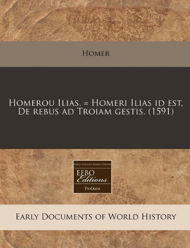 Homerou Ilias. = Homeri Ilias Id Est, de Rebus Ad Troiam Gestis. (1591) - Click to Buy