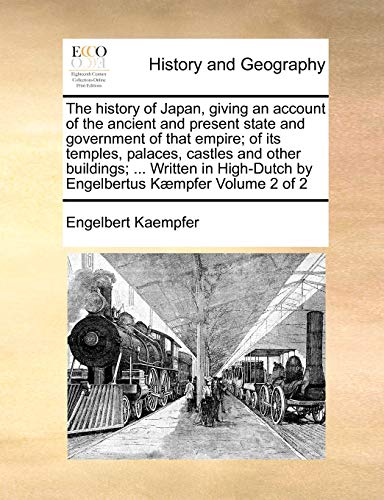 The history of Japan, giving an account of the ancient and present state and government of that empire; of its temples, palaces, castles and other ... by Engelbertus Kæmpfer Volume 2 of 2 - Click to Buy