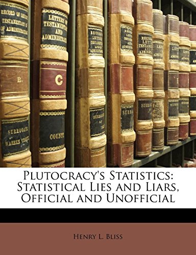 Plutocracy's Statistics: Statistical Lies and Liars, Official and Unofficial - Click to Buy