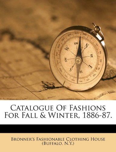 Catalogue of Fashions for Fall & Winter, 1886-87. - Click to Buy