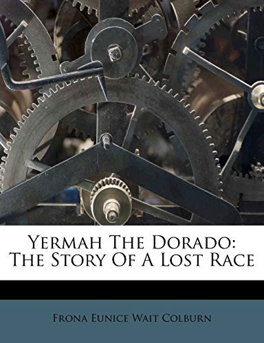 Yermah the Dorado: The Story of a Lost Race - Click to Buy