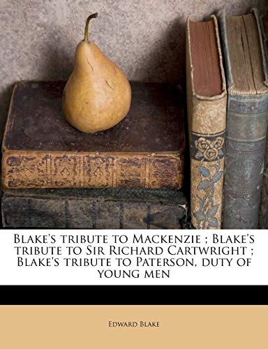Blake's Tribute to MacKenzie; Blake's Tribute to Sir Richard Cartwright; Blake's Tribute to Paterson, Duty of Young Men