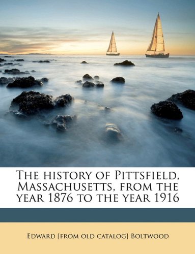 The History of Pittsfield, Massachusetts, from the Year 1876 to the Year 1916 - Click to Buy