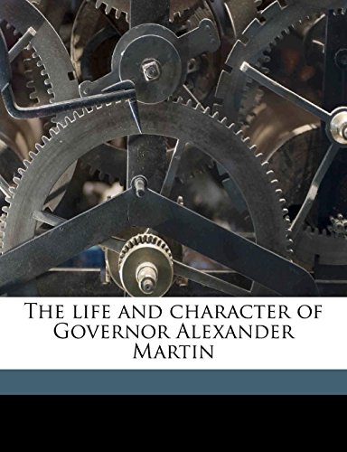 The Life and Character of Governor Alexander Martin