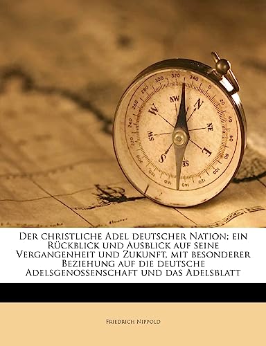 Der Christliche Adel Deutscher Nation; Ein Ruckblick Und Ausblick Auf Seine Vergangenheit Und Zukunft, Mit Besonderer Beziehung Auf Die Deutsche ... Das Adelsblatt (English and German Edition) - Click to Buy