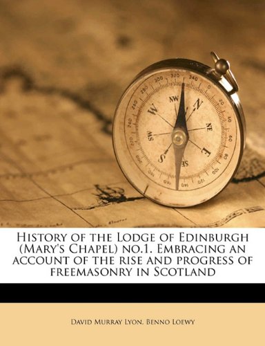 History of the Lodge of Edinburgh (Mary's Chapel) no.1. Embracing an account of the rise and progress of freemasonry in Scotland - Click to Buy