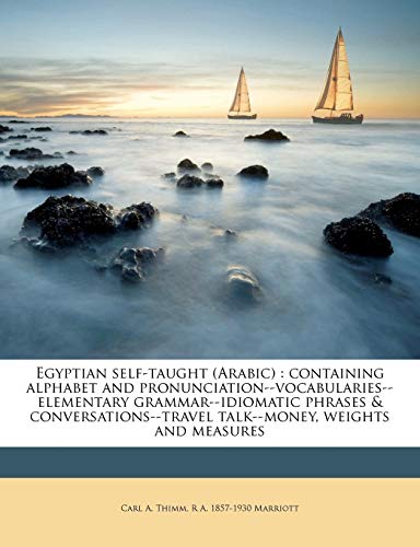Egyptian Self-Taught (Arabic): Containing Alphabet and Pronunciation--Vocabularies--Elementary Grammar--Idiomatic Phrases & Conversations--Travel Talk--Money, Weights and Measures - Click to Buy