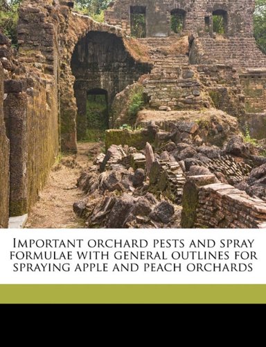 Important Orchard Pests and Spray Formulae with General Outlines for Spraying Apple and Peach Orchards - Click to Buy
