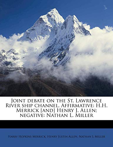 Joint Debate on the St. Lawrence River Ship Channel. Affirmative: H.H. Merrick [And] Henry J. Allen; Negative: Nathan L. Miller - Click to Buy