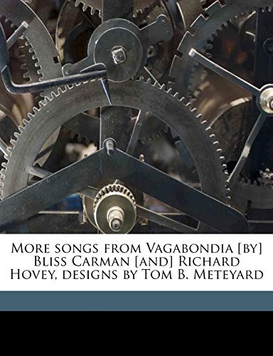 More Songs from Vagabondia [by] Bliss Carman [and] Richard Hovey, Designs by Tom B. Meteyard