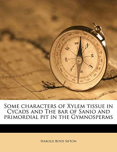 Some characters of Xylem tissue in Cycads and The bar of Sanio and primordial pit in the Gymnosperms - Click to Buy