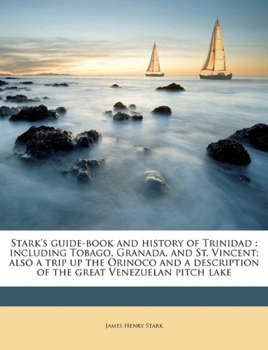 Stark's Guide-Book and History of Trinidad: Including Tobago, Granada, and St. Vincent; Also a Trip Up the Orinoco and a Description of the Great Venezuelan Pitch Lake - Click to Buy