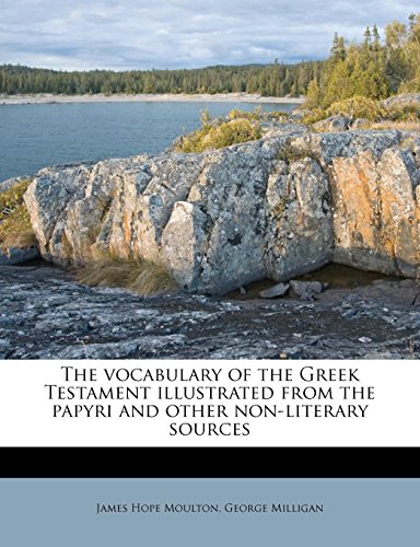 The Vocabulary of the Greek Testament Illustrated from the Papyri and Other Non-Literary Sources - Click to Buy