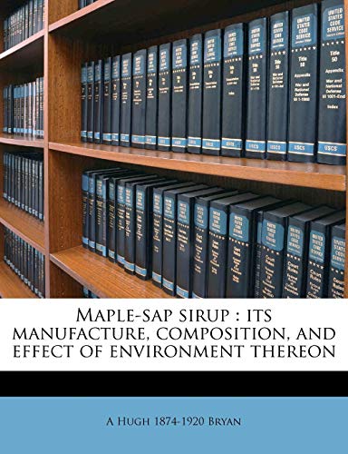 Maple-SAP Sirup: Its Manufacture, Composition, and Effect of Environment Thereon - Click to Buy