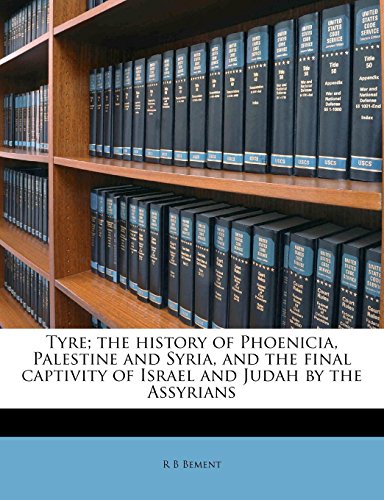 Tyre; The History of Phoenicia, Palestine and Syria, and the Final Captivity of Israel and Judah by the Assyrians - Click to Buy