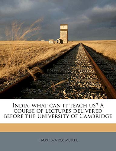 India: What Can It Teach Us?: A Course of Lectures Delivered Before the University of Cambridge