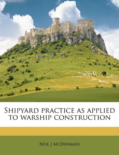 Shipyard Practice as Applied to Warship Construction - Click to Buy