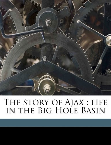 The Story of Ajax: Life in the Big Hole Basin - Click to Buy