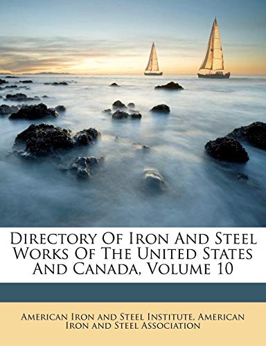 Directory of Iron and Steel Works of the United States and Canada, Volume 10 - Click to Buy