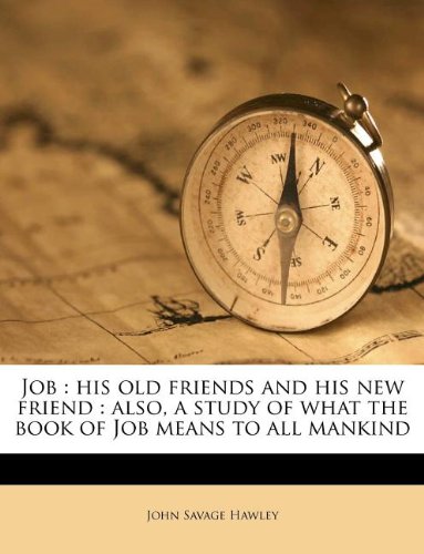 Job: his old friends and his new friend : also, a study of what the book of Job means to all mankind - Click to Buy