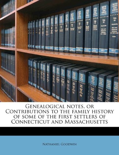 Genealogical Notes, or Contributions to the Family History of Some of the First Settlers of Connecticut and Massachusetts - Click to Buy