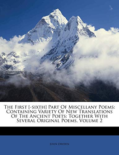 The First [-Sixth] Part of Miscellany Poems: Containing Variety of New Translations of the Ancient Poets: Together with Several Original Poems, Volume 2 - Click to Buy