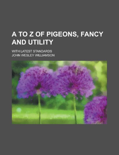 A to Z of Pigeons, Fancy and Utility; With Latest Standards - Click to Buy