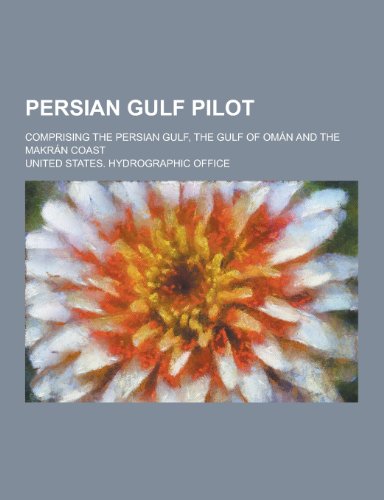 Persian Gulf Pilot; Comprising the Persian Gulf, the Gulf of Oman and the Makran Coast - Click to Buy