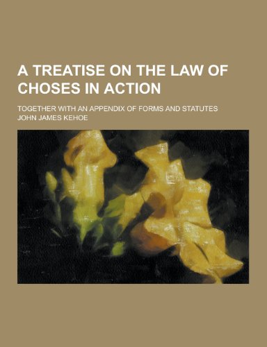 A Treatise on the Law of Choses in Action; Together with an Appendix of Forms and Statutes - Click to Buy